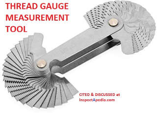 Thread gauge used to be sure old and new parts or mating parts use the same thread size or gauge (C) InspectApedia.com