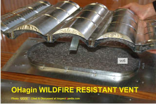 Ohagin wildfire resistant roof vent cited & discussed at InspectApedia.com & by UCCE cited on this page