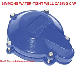 Simmons water tight well casing cap cited & discussed at InspectApedia.com