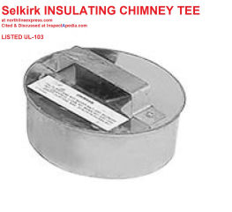 Selkirk insulated chimney tee or opening cover cited & discussed at InspectApedia.com - UL Listed