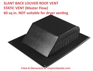 Master Flow slant-back louvered roof vents Cited and discussed at InspectApedia.com