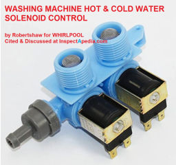 Washing machine hot & cold water supply solenoid valve for Whirlpool by Robertshaw cited & discussed at InspectApedia.com sold at Amazon & other suppliers