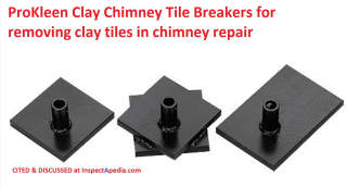 ProKleen clay chimney tile breaker used to remove damaged clay tiles cited & discussed at InspectApedia.com
