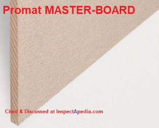 Promat's current products include Promat Masterboard "Fireproof" Board  - cited at InspectApedia.com