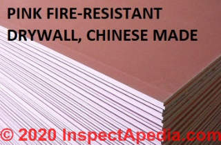 Pink fire-resistdant drywall made in China cited & discussed at InspectApedia.com