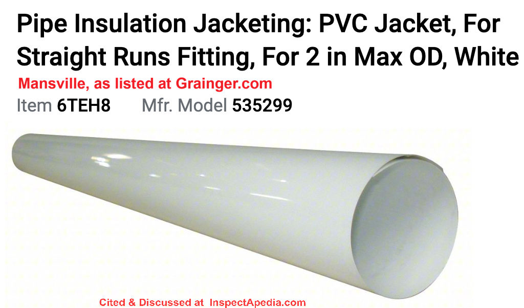 Pipe insjulation jacketing, PVC, White, Mansville as llisted at Grainger.com - cited & discussed at InspectApedia.com