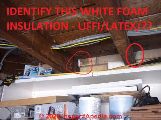 Unidentified white insulation may be foam - UFFI vs Urethane vs Latex foam (C) InspectApedia.com LS
