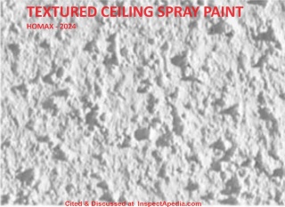 Homax non-asbestos textured ceiling paint spray - cited & discussed at InspectApedia.com