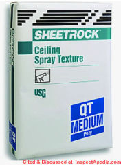 Non-asbestos USG Sheetrock Ceiling Spray Texture - for textured ceiling spray paint - cited & discussed at InspectApedia.com