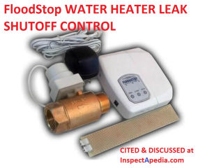 FloodStop water heater leak detector and automatic shutoff valve cited at InspectApedia.com 