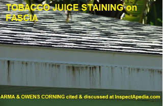 Tobacco juicing stains at a roof fascia - Owens Corning b7 ARMA cited & discussed at InspectApedia.com
