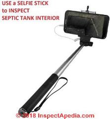 How to use a cellphone & selfie stick to inspect a septic tank interior (C) Daniel Friedman at InspectApedia.com