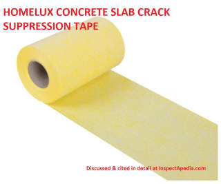Concrete slab crack suppression tape  Homelux, sold at Home Depot, discussed in detail at InspectApedia.com