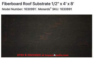 Fiberboard roof substrate, half inch thick, at Menards stores - cited & discussed at InspectApedia.com