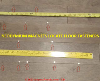 Using neodymium magnets to find the location of fasteners in hardwood flooring allow a check for proper spacing & location (C) InspectApedia.com CB