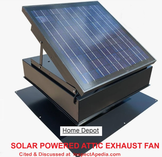 Solar powered roof exhaust fan as listed at Home Depot cited & discussed at InspectApedia.com