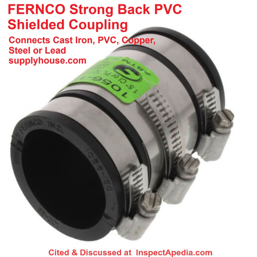 Fernco Strong Back shielded coupling can connect cast iron, PVC, Copper, Steel, or Lead Pipes together - cited & discussed at InspectApedia.com
